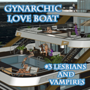 Gynarchic Love Boat (#3-Lesbians and Vampires)